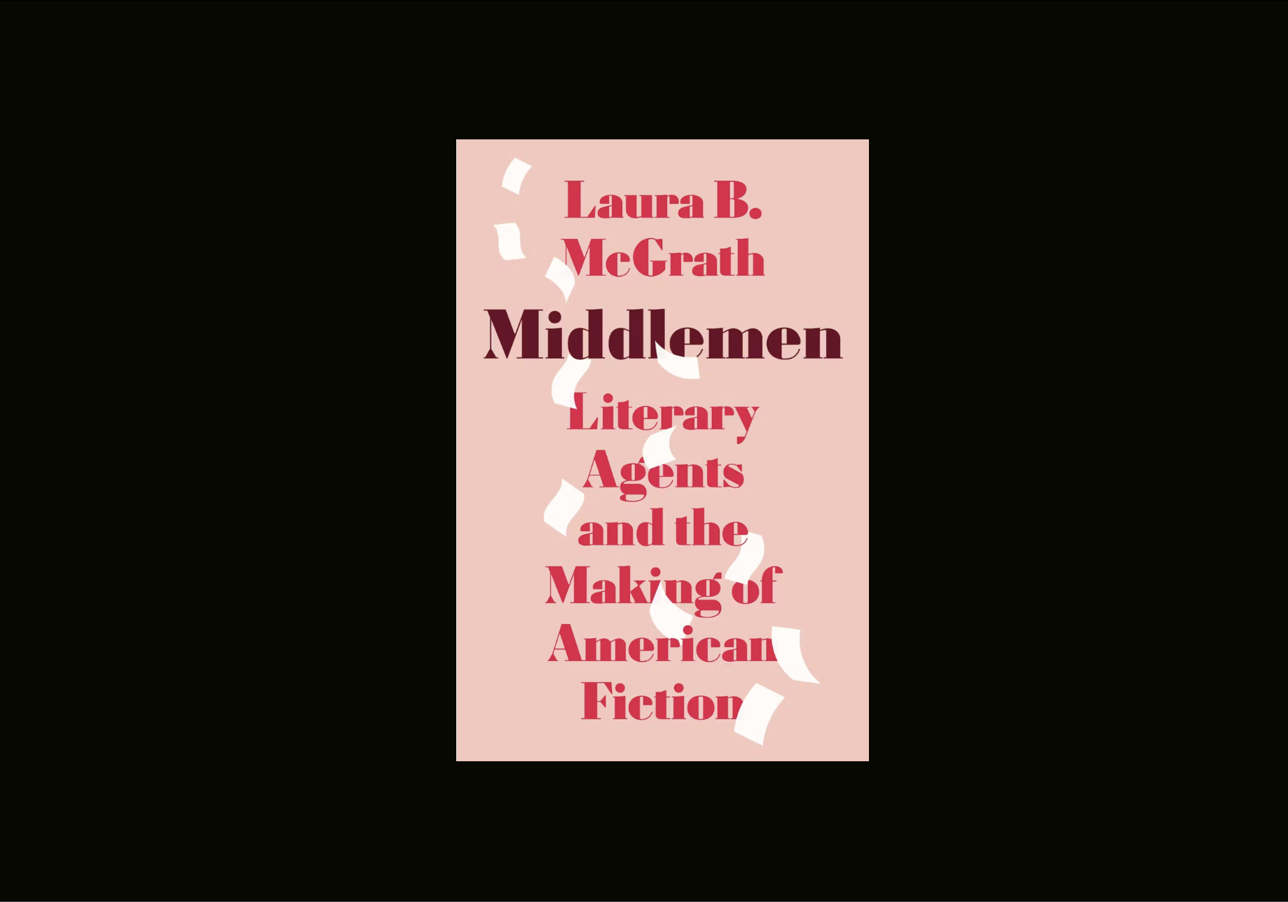 The Literary Agent’s Invisible Hand: Laura B. McGrath on <em>Middlemen</em>